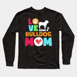 Love being a bulldog mom tshirt best bulldog Long Sleeve T-Shirt